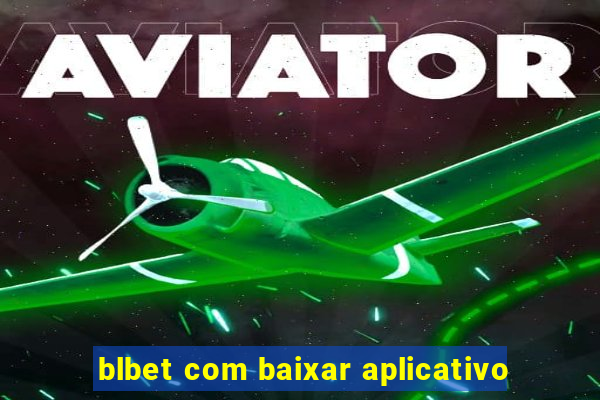 blbet com baixar aplicativo